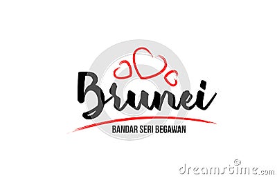 Brunei country with red love heart and its capital Bandar Seri Begawan creative typography logo design Vector Illustration