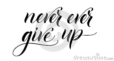 Brush calligraphy Never Ever Give Up Vector Illustration