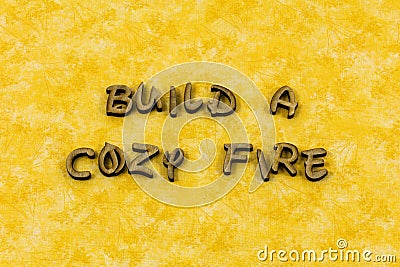 Build cozy fire welcome home love life letterpress type Stock Photo