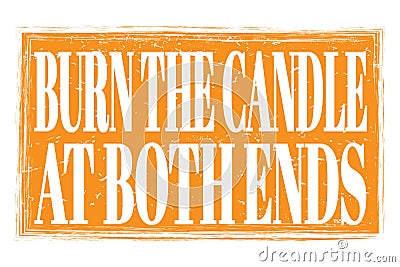 BURN THE CANDLE AT BOTH ENDS, words on orange grungy stamp sign Stock Photo