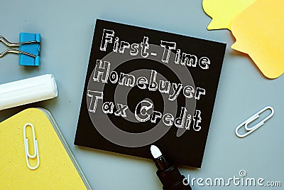 Business concept about First-Time Homebuyer Tax Credit with sign on the sheet Stock Photo