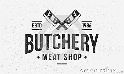 Butchery - vintage logo concept. Logo of Butchery, Meat shop, butcher shop with meat cleaver icons. Butchery logo template. Grunge Vector Illustration