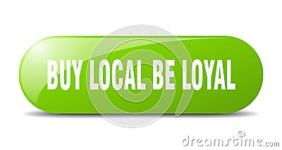 buy local be loyal button. buy local be loyal sign. key. push button. Vector Illustration