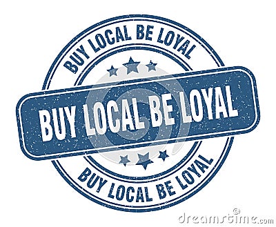 buy local be loyal stamp. buy local be loyal round grunge sign. Vector Illustration