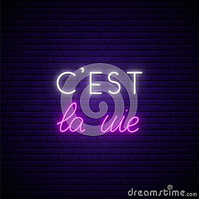 C`est la vie neon signboard. It`s a life on french. Vector Illustration