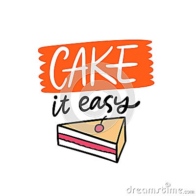 Cake it easy lettering phrase. Hand written calligraphy. Vector illustration. Isolated on white background. Vector Illustration