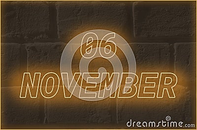 Calendar date on the background of an old brick wall. 6 november written glowing font. The concept of an important date or Stock Photo