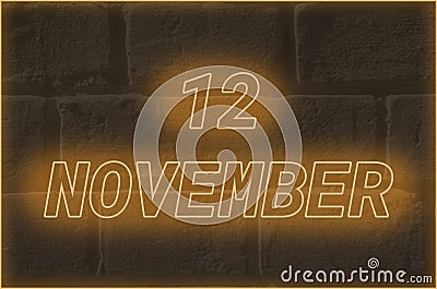Calendar date on the background of an old brick wall. 12 november written glowing font. The concept of an important date or Stock Photo