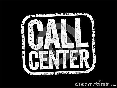Call Center is a managed capability that can be centralised or remote that is used for receiving or transmitting a large volume of Stock Photo