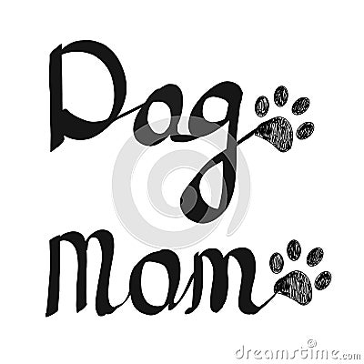 Calligraphic handwriting ``Dog Mom`` text. Doodle black paw print. Happy Mother`s Day greeting card Vector Illustration