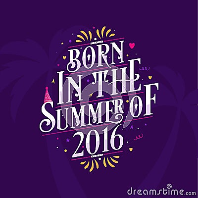 Calligraphic Lettering birthday quote, Born in the summer of 2016 Vector Illustration