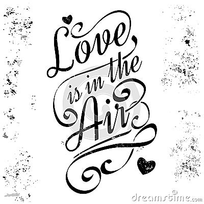 Love is in the air. Calligraphic lettering, grunge style. Vector Illustration