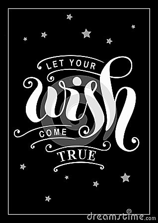 Modern calligraphy lettering of Let your wish come true in white with decorative elements, border and stars on black background Vector Illustration