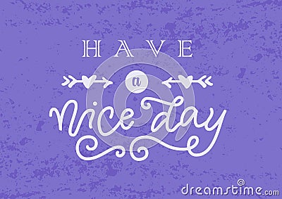 Calligraphy lettering of Have a nice day in white with arrows and hearts on purple background with texture Vector Illustration