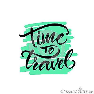 Calligraphy. Lettering. Phrase: `Time to travel.` Vector Illustration