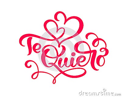 Calligraphy red phrase Te Quiero on Spanish - I Love You. Vector Valentines Day Hand Drawn lettering. Heart Holiday sketch doodle Cartoon Illustration