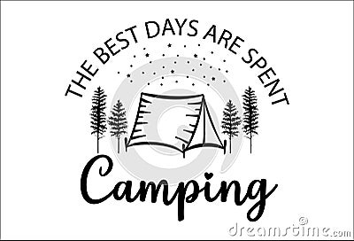 Camping life saying or quote vector design. The best days are spent camping sign. Isolated on white transparent background. Great Stock Photo