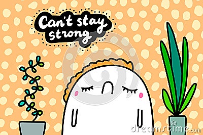 Can`t stay strong hand drawn vector illustration in cartoon comic stlye man sad Vector Illustration