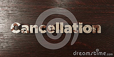 Cancellation - grungy wooden headline on Maple - 3D rendered royalty free stock image Stock Photo