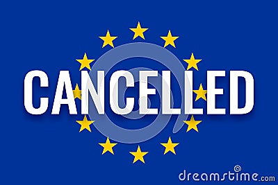 Cancellation of social events due to coronavirus COVID-19 outbreak in europe. EU flag with inscription CANCELLED Vector Illustration