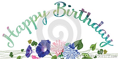 Arch of inscription, and flowers of gentle drawn in vector-aster and curly convolvulus, leaves, stems, text- Happy birthday - Vector Illustration