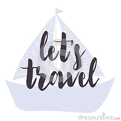 Card with calligraphy lettering lets travel and the ship on the background. Isolated on white background. Vector Vector Illustration