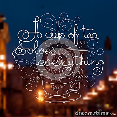 Card with handwritten words a cup of tea solves everything. Vector Illustration