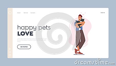 Care of Animals, Friendship between Human and Feline Landing Page Template. Happy Man with Cat on Hands. Love to Kitten Vector Illustration