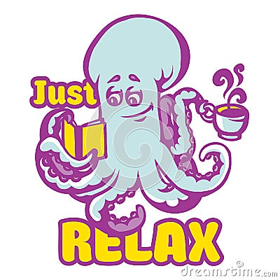 Cartoon octopus with coffee cup, book and just relax lettering Vector Illustration