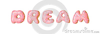 Cartoon vector illustration donut and word DREAM. Hand drawn drawing sweet bun. Actual Creative art work bake Vector Illustration