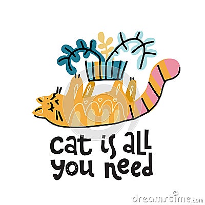 Cat is all you need - hand drawn lettering text about pet, positive quote poster. Cute cat plays with house plant, throws pot in Cartoon Illustration