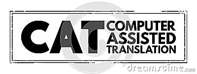 CAT - Computer Assisted Translation is the use of software to assist a human translator in the translation process, acronym Stock Photo