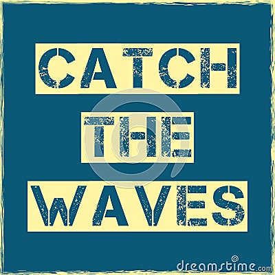 Catch the waves slogan Vector T shirt design Vector Illustration