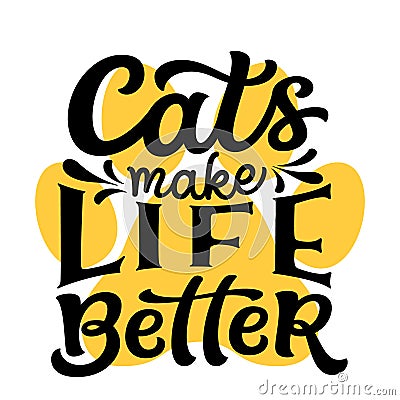 Cats make life better. Hand lettering Vector Illustration