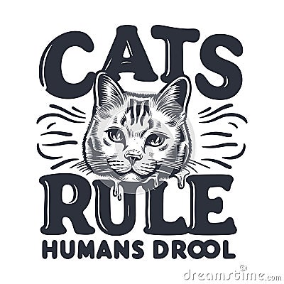 Cats Rule Humans Drool T-shirt Design Vector Vector Illustration