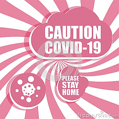 Caution Covid-19 Coronavirus. Please stay home. Pandemic medical concept. Sign caution coronavirus. Stop corona virus now Stock Photo