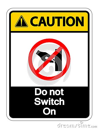 Caution Do not Switch On Symbol Sign Isolate On White Background,Vector Illustration Vector Illustration