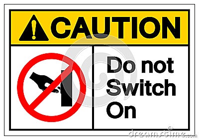 Caution Do Not Switch On Symbol Sign ,Vector Illustration, Isolate On White Background Label. EPS10 Vector Illustration