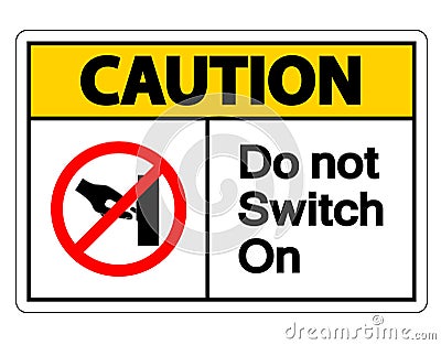 Caution Do not Switch On Symbol Sign on white background Vector Illustration