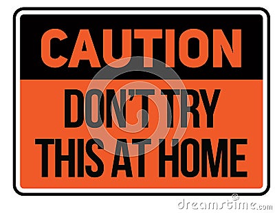 Caution do not try this at home warning sign Vector Illustration