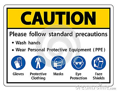 Caution Please follow standard precautions ,Wash hands,Wear Personal Protective Equipment PPE,Gloves Protective Clothing Masks Eye Vector Illustration