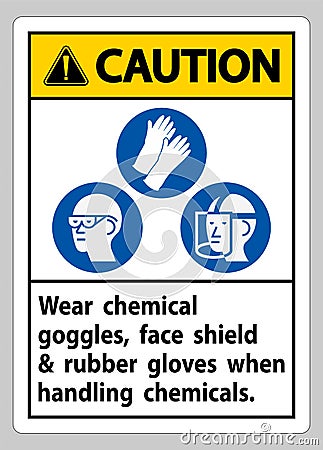 Caution Sign Wear Chemical Goggles, Face Shield and Rubber Gloves When Handling Chemicals Vector Illustration