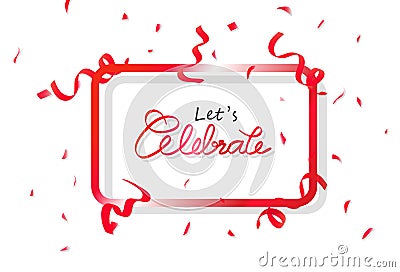 Celebrate banner frame with red confetti party, decoration paper and ribbons falling, calligraphy celebration festival abstract Vector Illustration