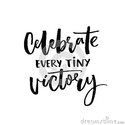 Celebrate every tiny victory. Motivational quote about progress and dreams. Inspirational saying. Black vector Vector Illustration