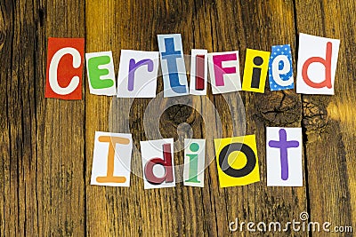 Certified idiot joke dumb ass nincompoop arrogant moron Stock Photo