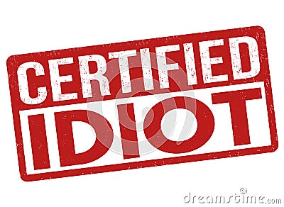 Certified idiot sign or stamp Vector Illustration