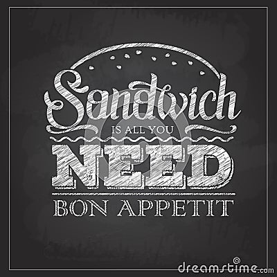 Chalk drawing typography sandwich menu design. Lettering poster All you need is sandwich Vector Illustration