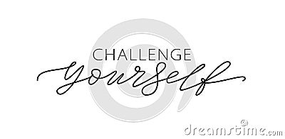 Challenge yourself. Motivational quote. Modern calligraphy text challenge yourself. Vector Illustration