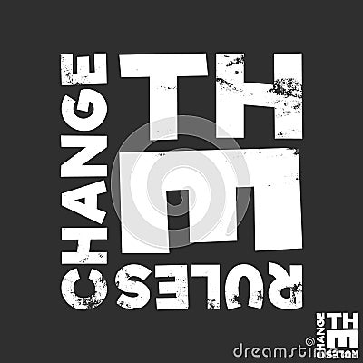 Change the rules t-shirt print. Minimal design for t shirts applique, fashion slogan, badge, label clothing, jeans, and casual Vector Illustration