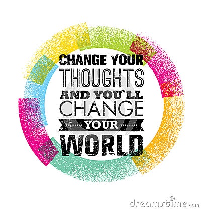 Change Your Thoughts And You Will Change Your World Motivation Quote. Creative Vector Typography Concept Vector Illustration